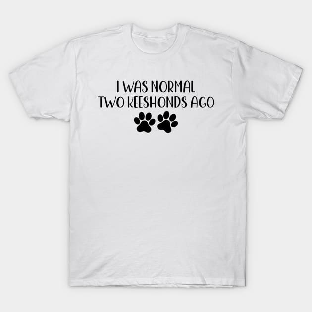 I was normal two keeshonds ago - funny dog owner gift - funny keeshond T-Shirt by MetalHoneyDesigns